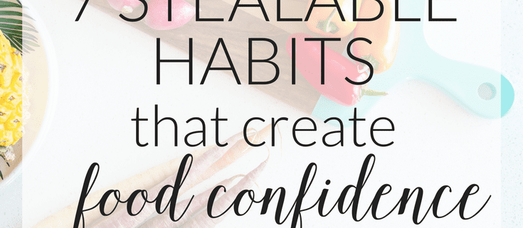 7 STEALABLE HABITS that create food confidence
