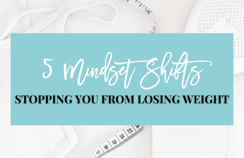5 Mindset Shifts Stopping You From Losing Weight